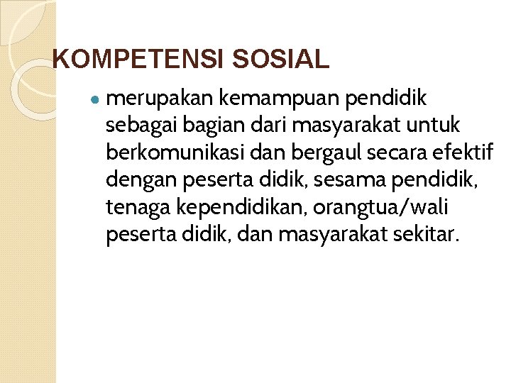 KOMPETENSI SOSIAL ● merupakan kemampuan pendidik sebagai bagian dari masyarakat untuk berkomunikasi dan bergaul