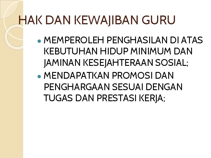 HAK DAN KEWAJIBAN GURU ● MEMPEROLEH PENGHASILAN DI ATAS KEBUTUHAN HIDUP MINIMUM DAN JAMINAN