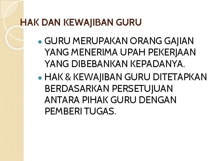 HAK DAN KEWAJIBAN GURU ● GURU MERUPAKAN ORANG GAJIAN YANG MENERIMA UPAH PEKERJAAN YANG