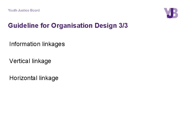 Guideline for Organisation Design 3/3 Information linkages Vertical linkage Horizontal linkage 