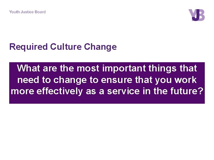 Required Culture Change What are the most important things that need to change to