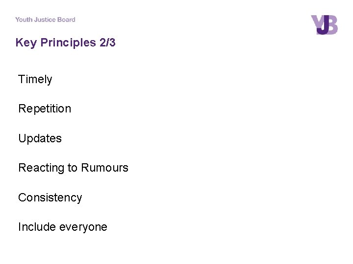 Key Principles 2/3 Timely Repetition Updates Reacting to Rumours Consistency Include everyone 