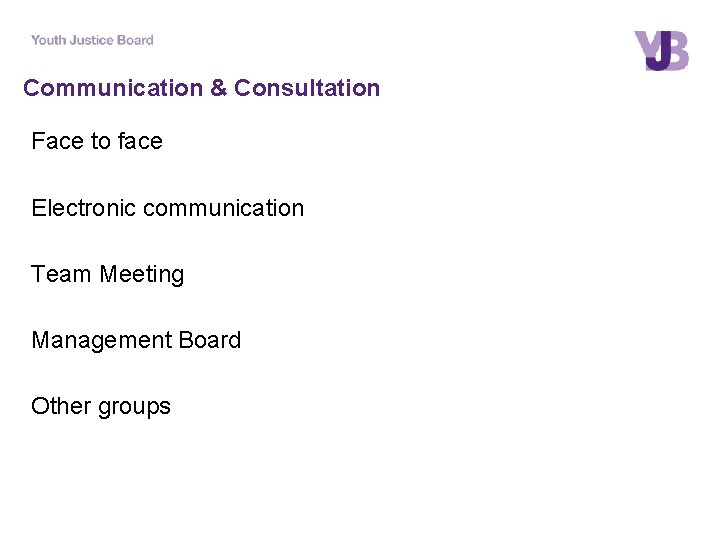 Communication & Consultation Face to face Electronic communication Team Meeting Management Board Other groups