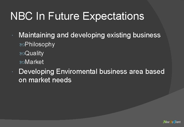 NBC In Future Expectations Maintaining and developing existing business Philosophy Quality Market Developing Enviromental