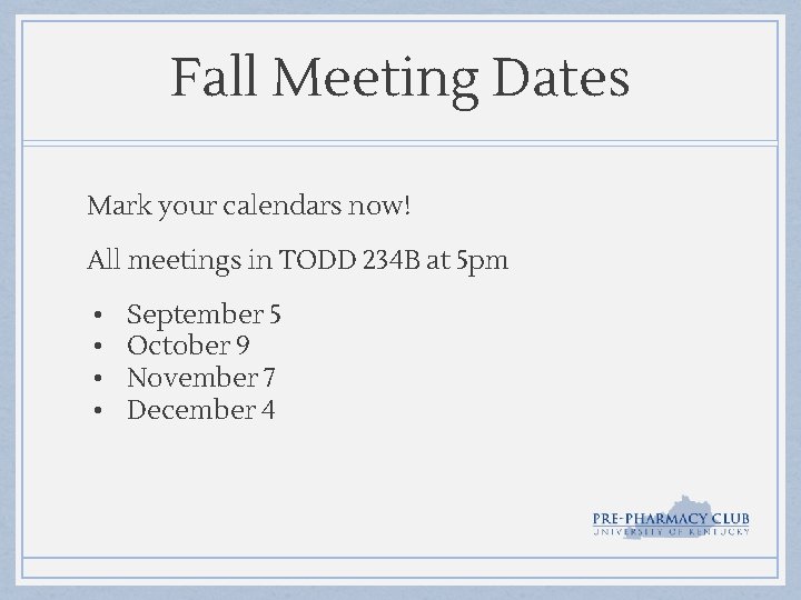Fall Meeting Dates Mark your calendars now! All meetings in TODD 234 B at