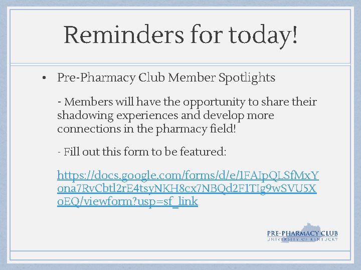 Reminders for today! • Pre-Pharmacy Club Member Spotlights - Members will have the opportunity