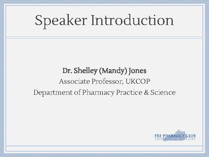 Speaker Introduction Dr. Shelley (Mandy) Jones Associate Professor, UKCOP Department of Pharmacy Practice &