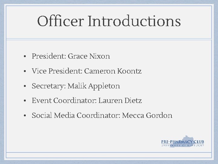 Officer Introductions • President: Grace Nixon • Vice President: Cameron Koontz • Secretary: Malik