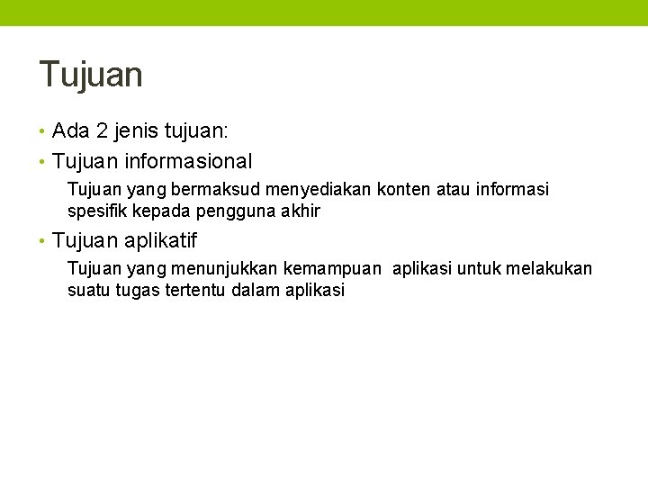 Tujuan • Ada 2 jenis tujuan: • Tujuan informasional Tujuan yang bermaksud menyediakan konten