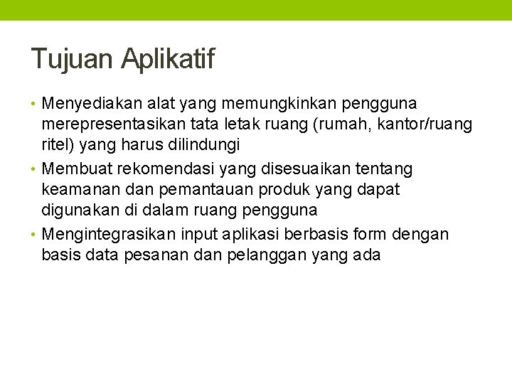 Tujuan Aplikatif • Menyediakan alat yang memungkinkan pengguna merepresentasikan tata letak ruang (rumah, kantor/ruang