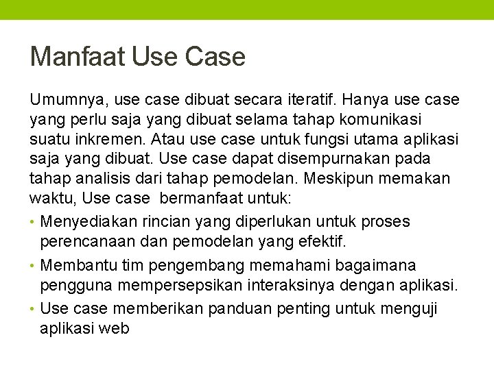 Manfaat Use Case Umumnya, use case dibuat secara iteratif. Hanya use case yang perlu