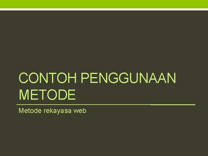 CONTOH PENGGUNAAN METODE Metode rekayasa web 