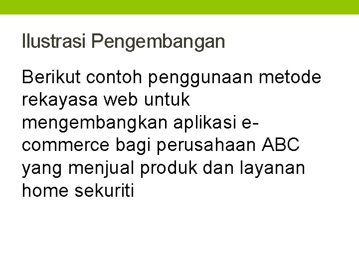 Ilustrasi Pengembangan Berikut contoh penggunaan metode rekayasa web untuk mengembangkan aplikasi ecommerce bagi perusahaan