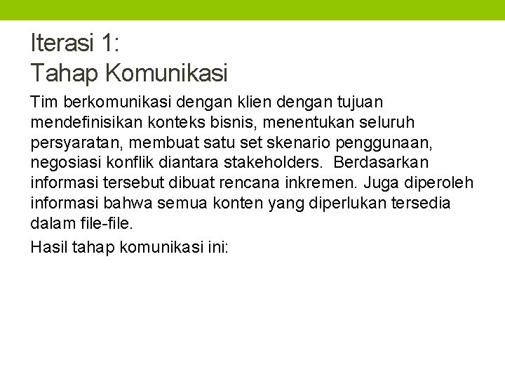 Iterasi 1: Tahap Komunikasi Tim berkomunikasi dengan klien dengan tujuan mendefinisikan konteks bisnis, menentukan