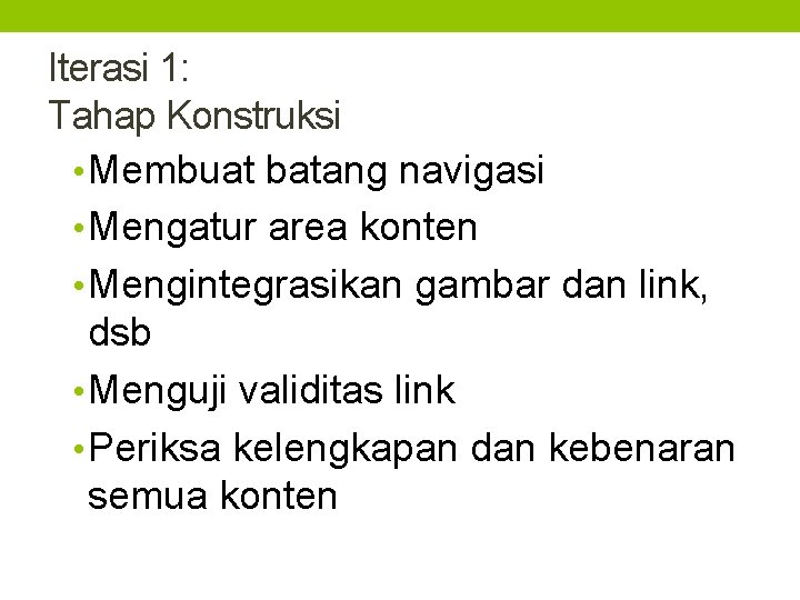 Iterasi 1: Tahap Konstruksi • Membuat batang navigasi • Mengatur area konten • Mengintegrasikan