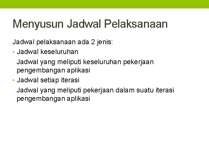 Menyusun Jadwal Pelaksanaan Jadwal pelaksanaan ada 2 jenis: • Jadwal keseluruhan Jadwal yang meliputi