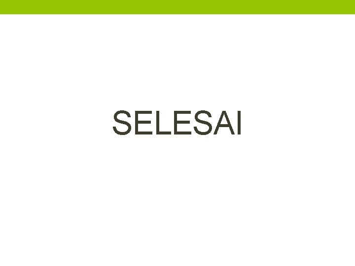 SELESAI 