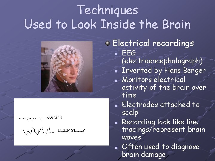 Techniques Used to Look Inside the Brain Electrical recordings n n n EEG (electroencephalograph)