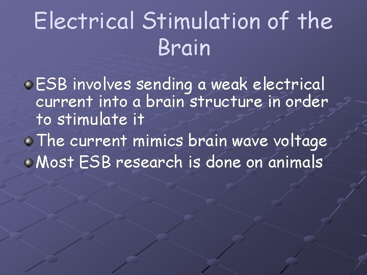 Electrical Stimulation of the Brain ESB involves sending a weak electrical current into a
