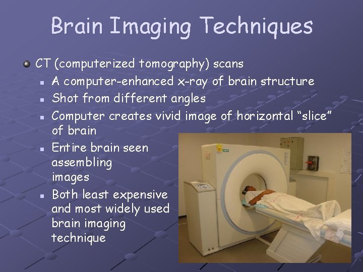 Brain Imaging Techniques CT (computerized tomography) scans n A computer-enhanced x-ray of brain structure