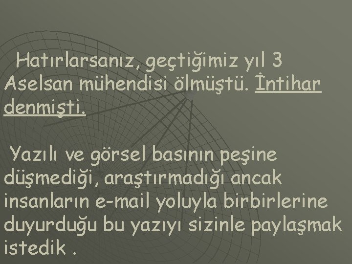 Hatırlarsanız, geçtiğimiz yıl 3 Aselsan mühendisi ölmüştü. İntihar denmişti. Yazılı ve görsel basının peşine