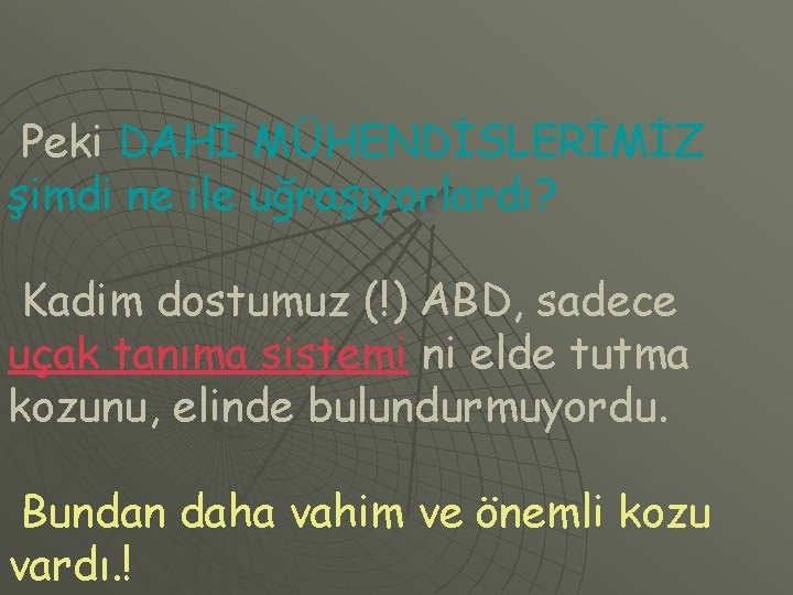 Peki DAHİ MÜHENDİSLERİMİZ şimdi ne ile uğraşıyorlardı? Kadim dostumuz (!) ABD, sadece uçak tanıma