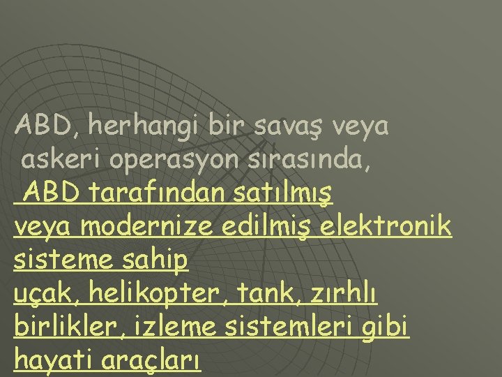 ABD, herhangi bir savaş veya askeri operasyon sırasında, ABD tarafından satılmış veya modernize edilmiş