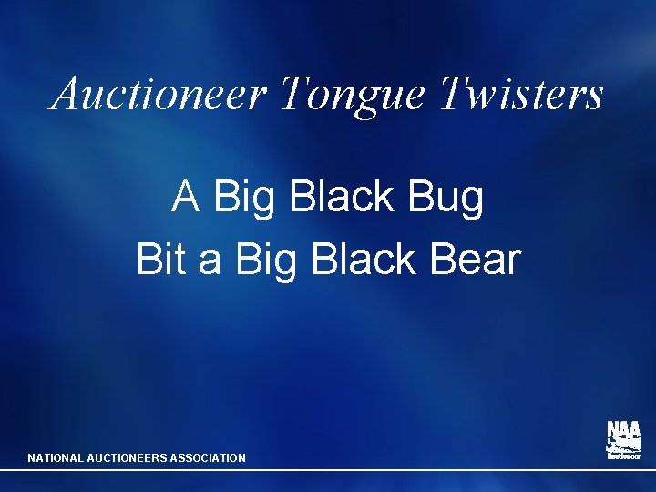 Auctioneer Tongue Twisters A Big Black Bug Bit a Big Black Bear NATIONAL AUCTIONEERS
