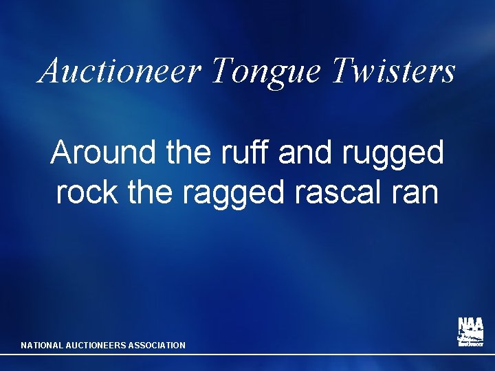 Auctioneer Tongue Twisters Around the ruff and rugged rock the ragged rascal ran NATIONAL