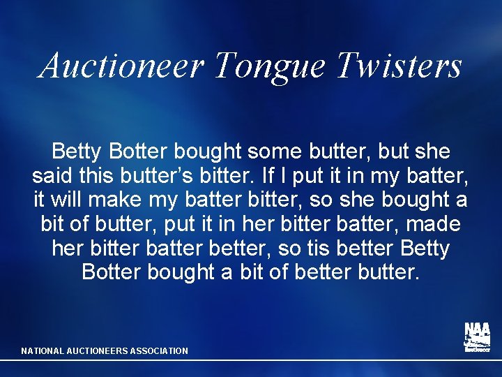Auctioneer Tongue Twisters Betty Botter bought some butter, but she said this butter’s bitter.