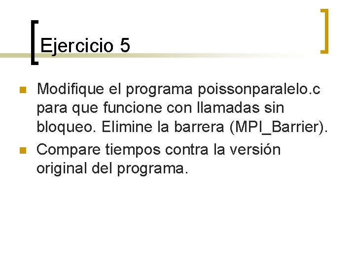 Ejercicio 5 n n Modifique el programa poissonparalelo. c para que funcione con llamadas