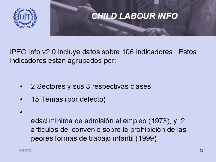 CHILD LABOUR INFO IPEC Info v 2. 0 incluye datos sobre 106 indicadores. Estos