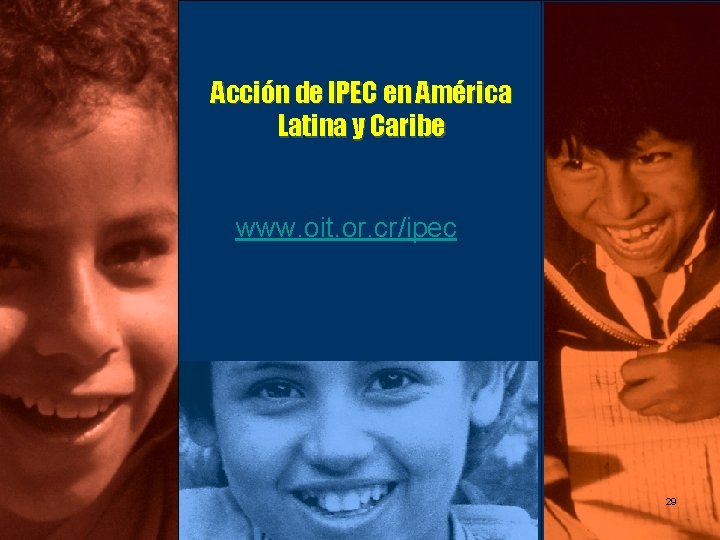 Acción de IPEC en América Latina y Caribe www. oit. or. cr/ipec 10/28/2021 29