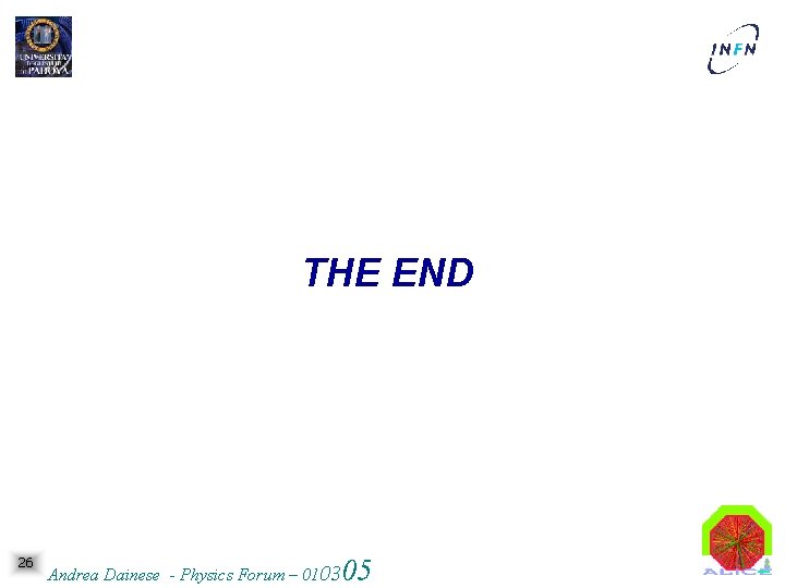 THE END 26 05 Andrea Dainese - Physics Forum – 0103 