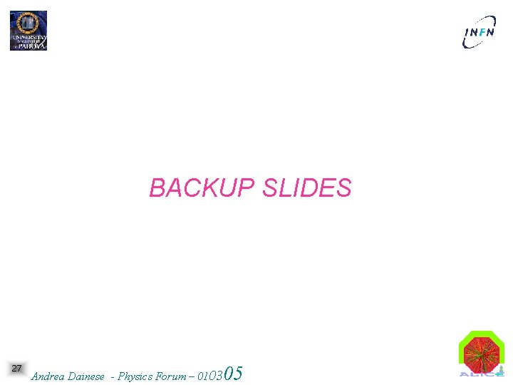 BACKUP SLIDES 27 05 Andrea Dainese - Physics Forum – 0103 