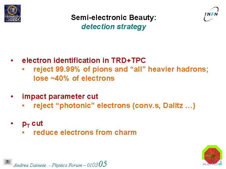 Semi-electronic Beauty: detection strategy 7 • electron identification in TRD+TPC • reject 99. 99%