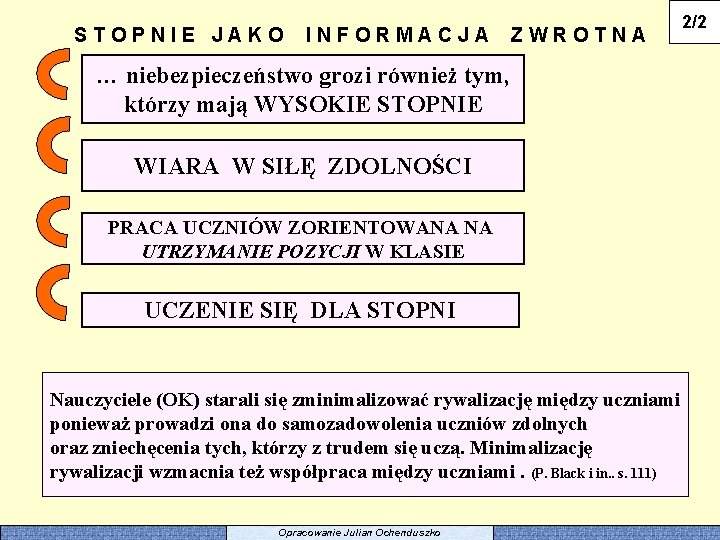 STOPNIE JAKO INFORMACJA ZWROTNA … niebezpieczeństwo grozi również tym, którzy mają WYSOKIE STOPNIE WIARA