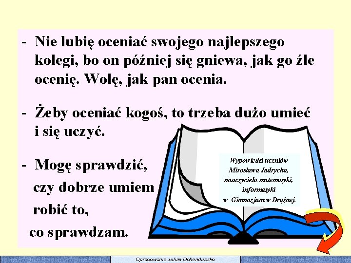 - Nie lubię oceniać swojego najlepszego kolegi, bo on później się gniewa, jak go