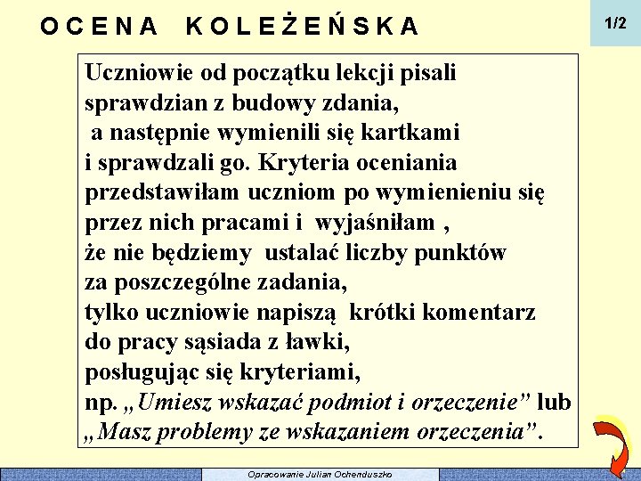 OCENA KOLEŻEŃSKA Uczniowie od początku lekcji pisali sprawdzian z budowy zdania, a następnie wymienili