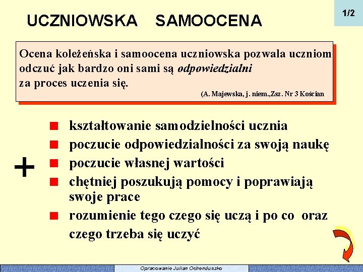 UCZNIOWSKA SAMOOCENA Ocena koleżeńska i samoocena uczniowska pozwala uczniom odczuć jak bardzo oni sami