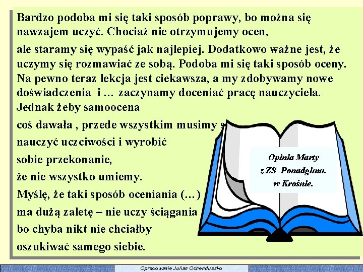 Bardzo podoba mi się taki sposób poprawy, bo można się nawzajem uczyć. Chociaż nie