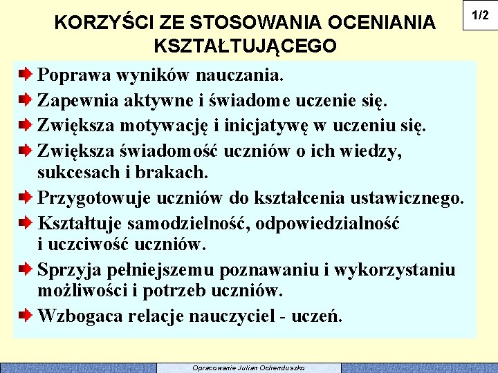 KORZYŚCI ZE STOSOWANIA OCENIANIA KSZTAŁTUJĄCEGO Poprawa wyników nauczania. Zapewnia aktywne i świadome uczenie się.