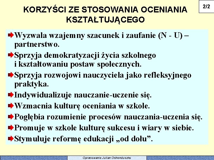 KORZYŚCI ZE STOSOWANIA OCENIANIA KSZTAŁTUJĄCEGO 2/2 Wyzwala wzajemny szacunek i zaufanie (N - U)