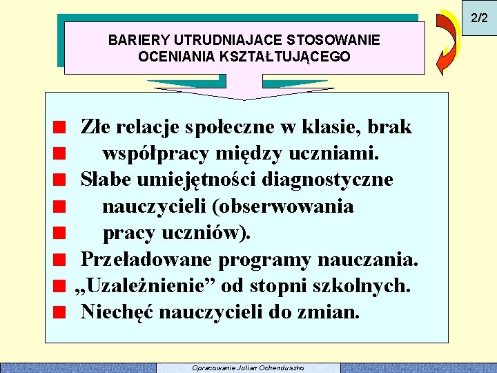 2/2 BARIERY UTRUDNIAJACE STOSOWANIE OCENIANIA KSZTAŁTUJĄCEGO Złe relacje społeczne w klasie, brak współpracy między