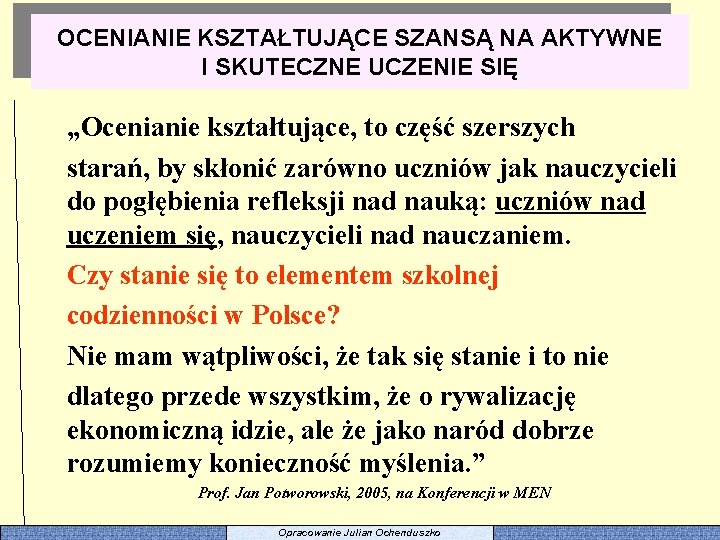 OCENIANIE KSZTAŁTUJĄCE SZANSĄ NA AKTYWNE I SKUTECZNE UCZENIE SIĘ „Ocenianie kształtujące, to część szerszych