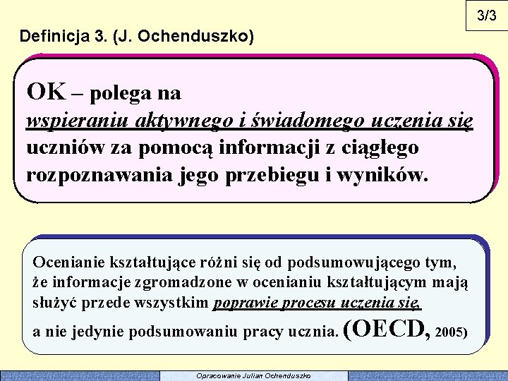 3/3 Definicja 3. (J. Ochenduszko) OK – polega na wspieraniu aktywnego i świadomego uczenia