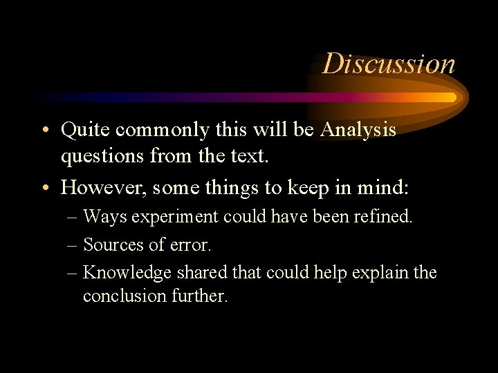 Discussion • Quite commonly this will be Analysis questions from the text. • However,
