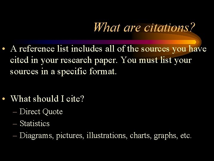 What are citations? • A reference list includes all of the sources you have