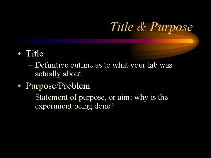 Title & Purpose • Title – Definitive outline as to what your lab was