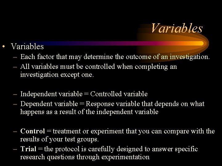 Variables • Variables – Each factor that may determine the outcome of an investigation.